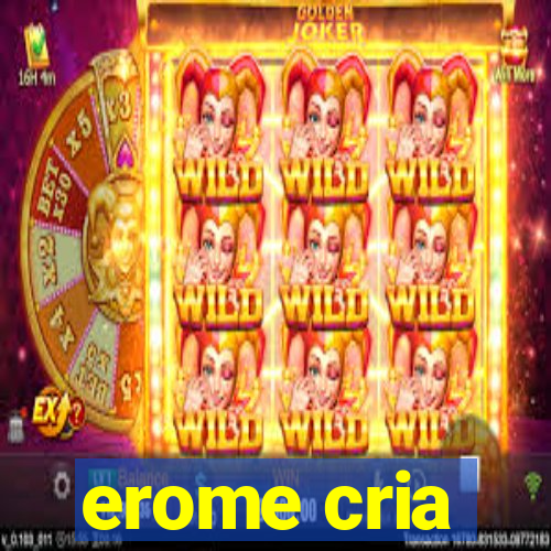 erome cria